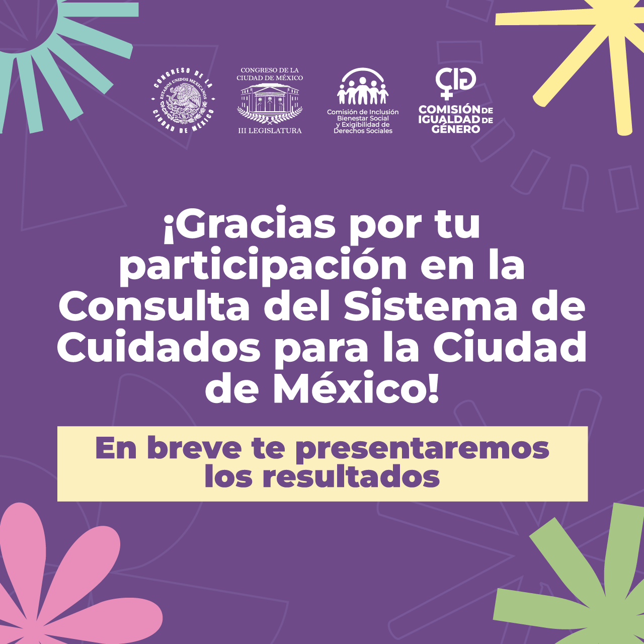 Gracias por tu participación en la consulta del Sistema de Cuidados de la Ciudad de México, en breve te presentaremos los resultados